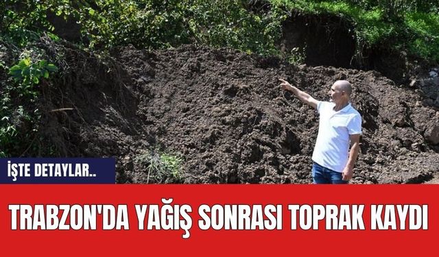 Trabzon'da Yağış Sonrası Toprak Kaydı