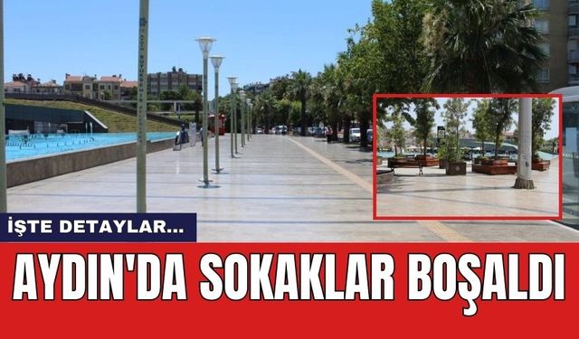 Aydın'da sokaklar boşaldı.