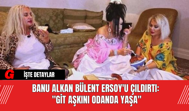 Banu Alkan Bülent Ersoy'u Çıldırtı: "Git Aşkını Odanda Yaşa"