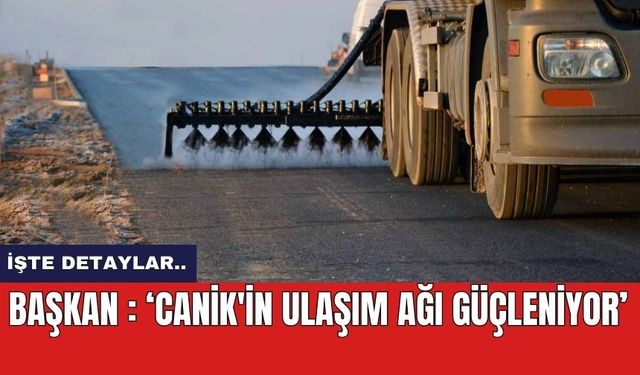 Başkan : ‘Canik'in Ulaşım Ağı Güçleniyor’