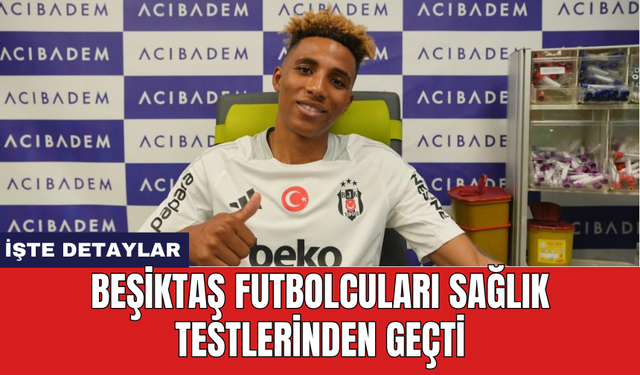 Beşiktaş futbolcuları sağlık testlerinden geçti