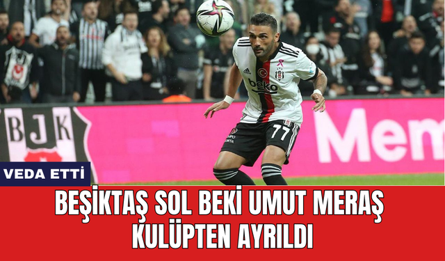 Beşiktaş sol beki Umut Meraş kulüpten ayrıldı