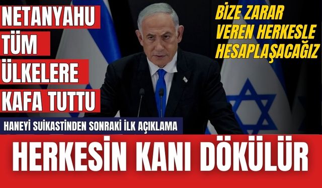 Netanyahu herkesi tehdit etti! Herkesin k*nı dökülür