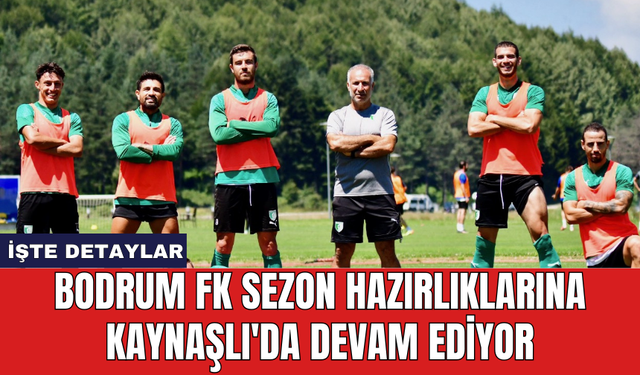 Bodrum FK sezon hazırlıklarına Kaynaşlı'da devam ediyor