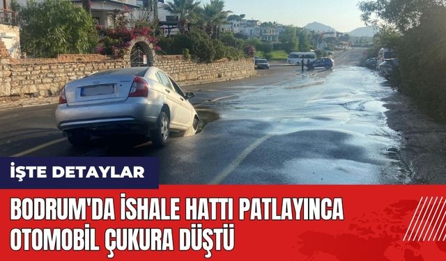 Bodrum'da ishale hattı patlayınca otomobil çukura düştü