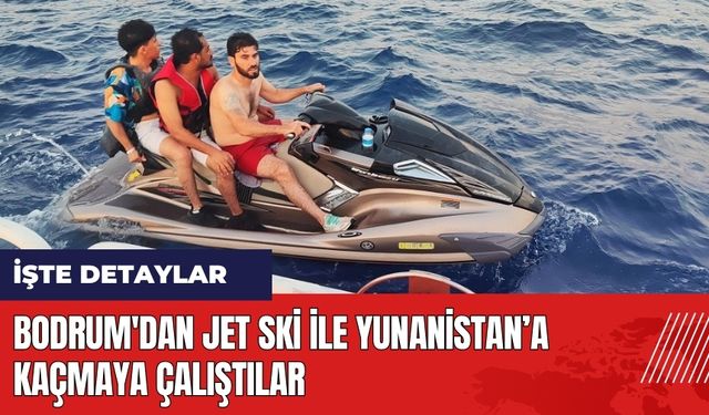 Bodrum'dan jet ski ile Yunanistan'a kaçmaya çalıştılar