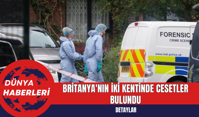 Britanya'nın İki Kentinde Cesetler Bulundu