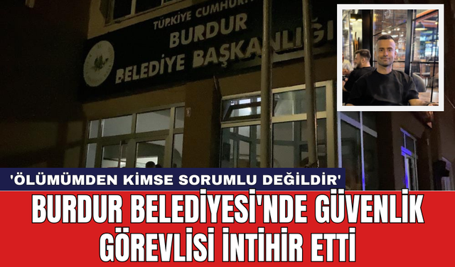 Burdur Belediyesi'nde güvenlik görevlisi intih*r etti