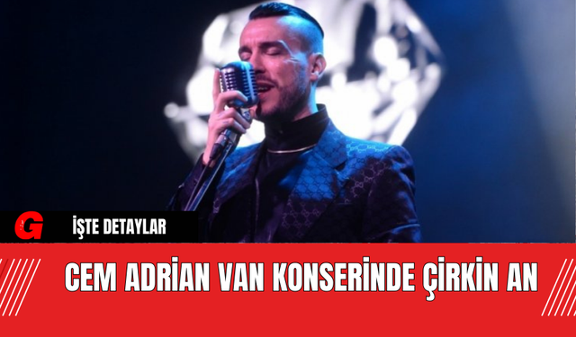 Cem Adrian Van Konserinde Çirkin An