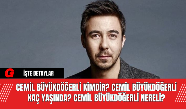 Cemil Büyükdöğerli Kimdir? Cemil Büyükdöğerli Kaç Yaşında? Cemil Büyükdöğerli Nereli?