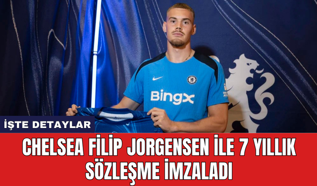 Chelsea Filip Jorgensen ile 7 yıllık sözleşme imzaladı