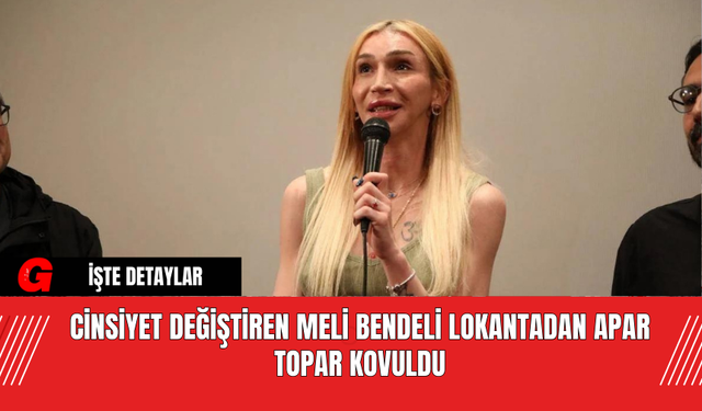 Cinsiyet Değiştiren Meli Bendeli Lokantadan Apar Topar Kovuldu