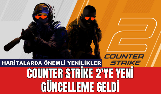 Counter Strike 2'ye yeni güncelleme geldi