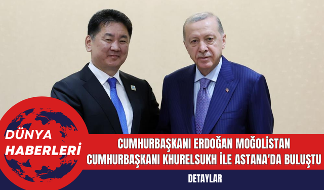 Cumhurbaşkanı Erdoğan Moğolistan Cumhurbaşkanı Khurelsukh İle Astana'da Buluştu