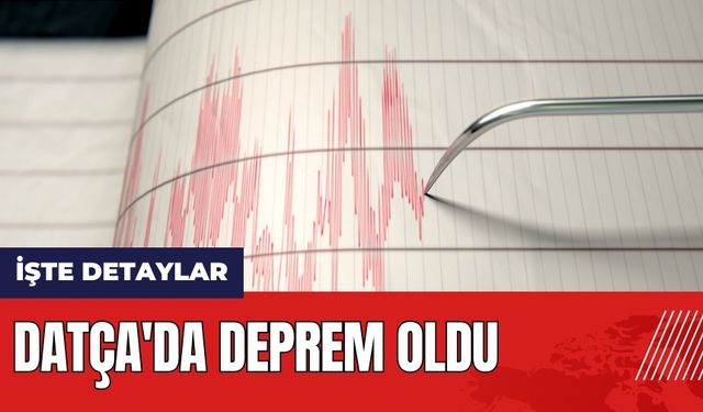 Datça'da deprem oldu