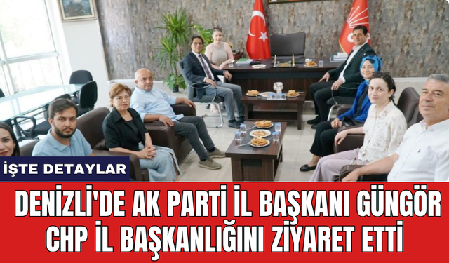 Denizli'de AKP İl Başkanı Güngör CHP İl Başkanlığı'nı ziyaret etti