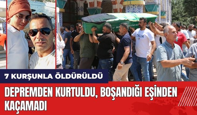 Depremden kurtuldu boşandığı eşinden kaçamadı