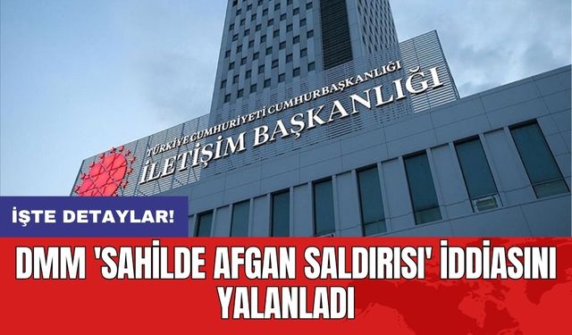 DMM 'Sahilde Afgan saldırısı' iddiasını yalanladı