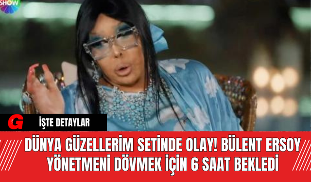 Dünya Güzellerim Setinde Olay! Bülent Ersoy Yönetmeni Dövmek İçin 6 Saat Bekledi