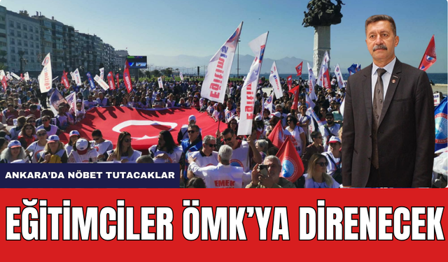Eğitimciler ÖMK'ya Ankara'da Direnecek! Nöbet Tutacaklar