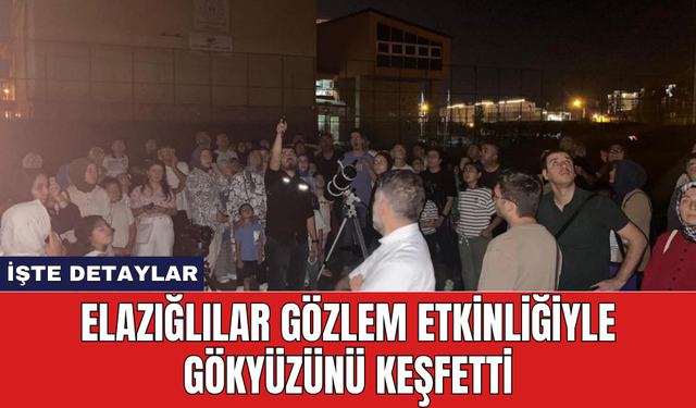 Elazığlılar gözlem etkinliğiyle gökyüzünü keşfetti