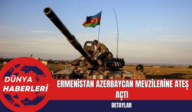 Ermenistan Azerbaycan Mevzilerine Ateş Açtı