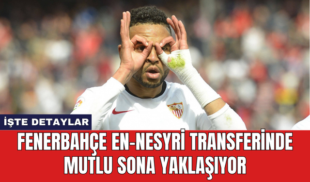 Fenerbahçe En-Nesyri transferinde mutlu sona yaklaşıyor