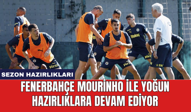 Fenerbahçe Mourinho ile yoğun hazırlıklara devam ediyor