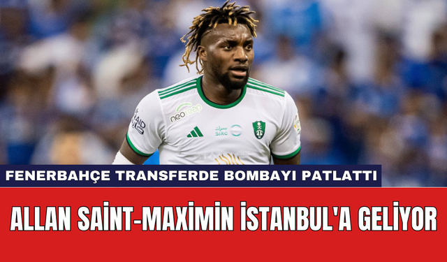 Fenerbahçe Transferde Bombayı Patlattı: Allan Saint-Maximin İstanbul'a Geliyor