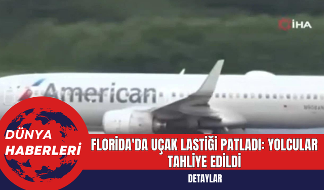 Florida'da Uçak Lastiği Patladı: Yolcular Tahliye Edildi