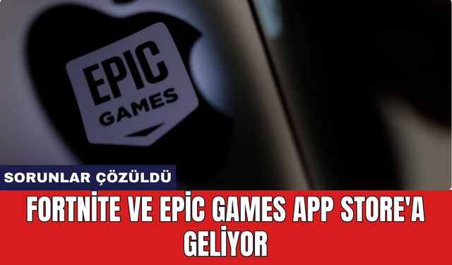 Fortnite ve Epic Games Store App Store'a geliyor