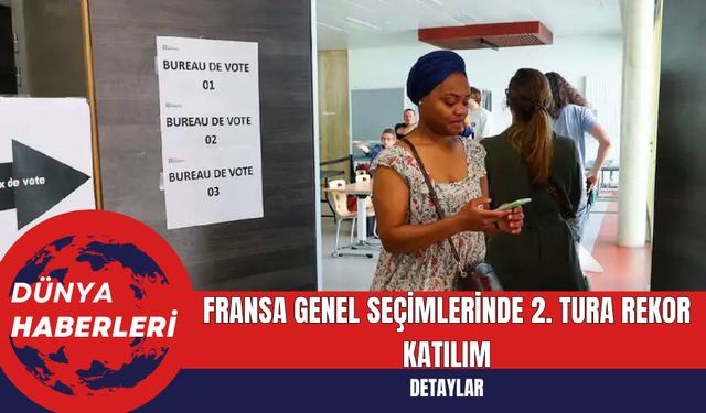 Fransa Genel Seçimlerinde 2. Tura Rekor Katılım