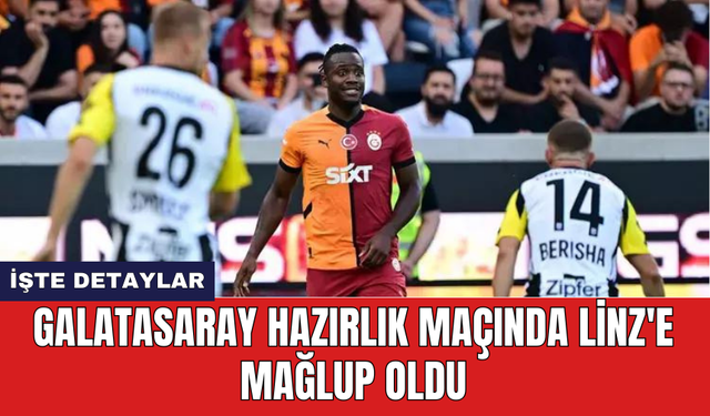 Galatasaray hazırlık maçında Linz'e mağlup oldu