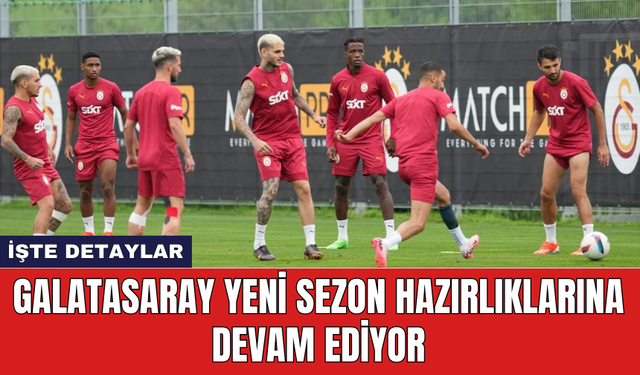 Galatasaray yeni sezon hazırlıklarına devam ediyor