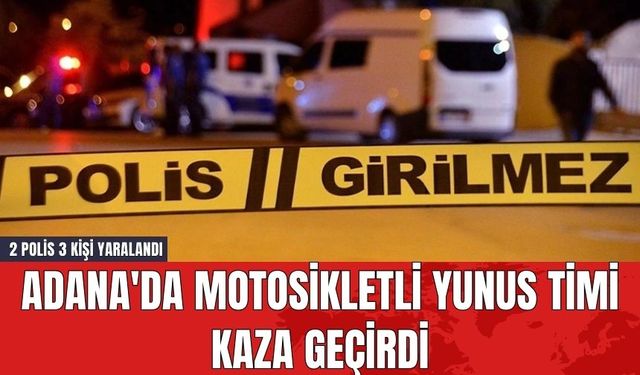 Adana'da Motosikletli Yunus Timi Kaza Geçirdi: 2 Polis 3 Kişi Yaralandı