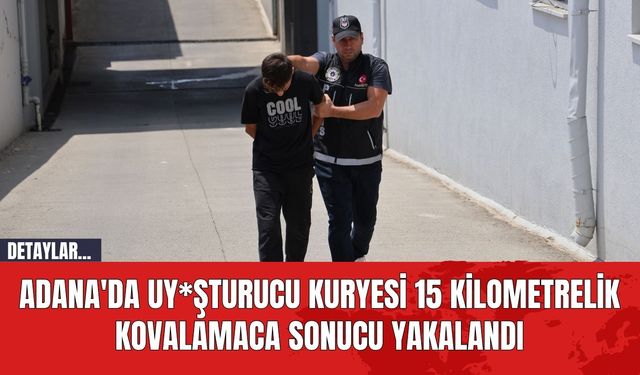 Adana'da Uyuşturucu Kuryesi 15 Kilometrelik Kovalamaca Sonucu Yakalandı