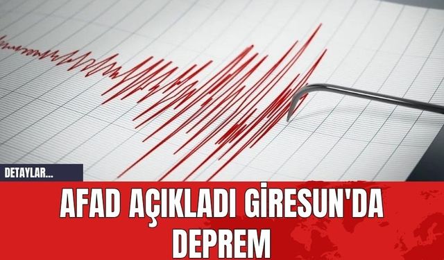 AFAD Açıkladı Giresun'da Deprem