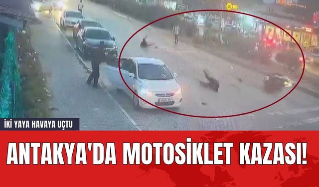 Antakya'da Motosiklet Kazası! İki Yaya Havaya Uçtu