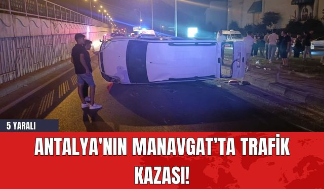 Antalya Manavgat’ta Trafik Kazası!  5 Yaralı