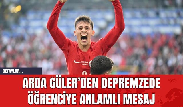 Arda Güler’den Depremzede Öğrenciye Anlamlı Mesaj