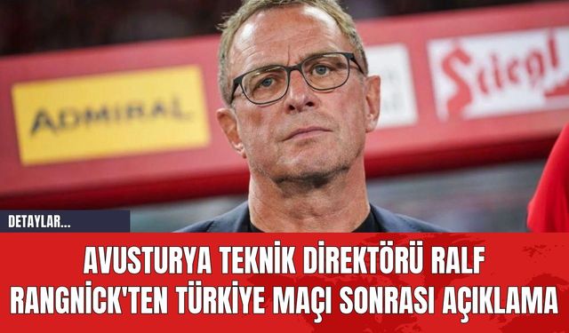 Avusturya Teknik Direktörü Ralf Rangnick'ten Türkiye Maçı Sonrası Açıklama