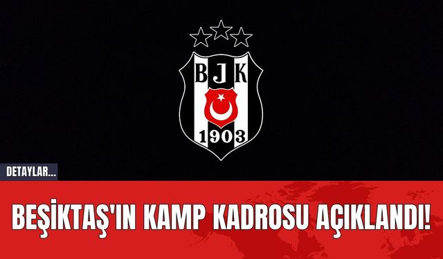 Beşiktaş'ın Kamp Kadrosu Açıklandı!