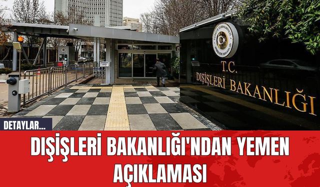 Dışişleri Bakanlığı'ndan Yemen Açıklaması