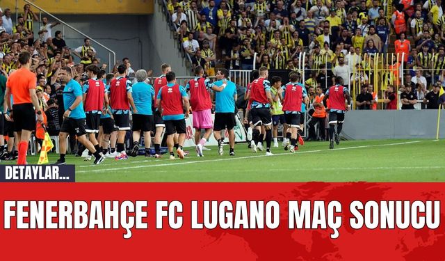 Fenerbahçe FC Lugano Maç Sonucu