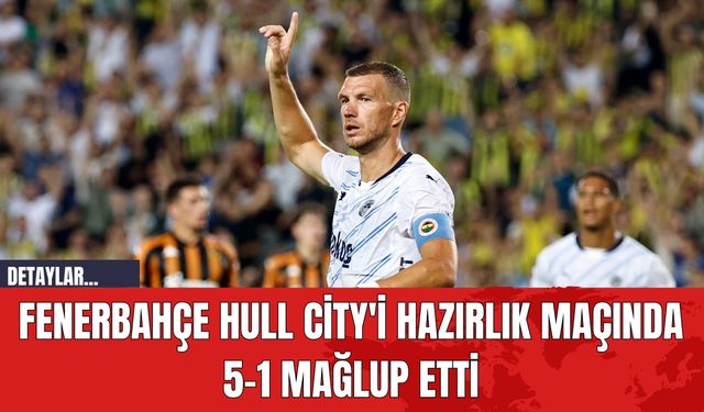 Fenerbahçe Hull City'i Hazırlık Maçında 5-1 Mağlup Etti