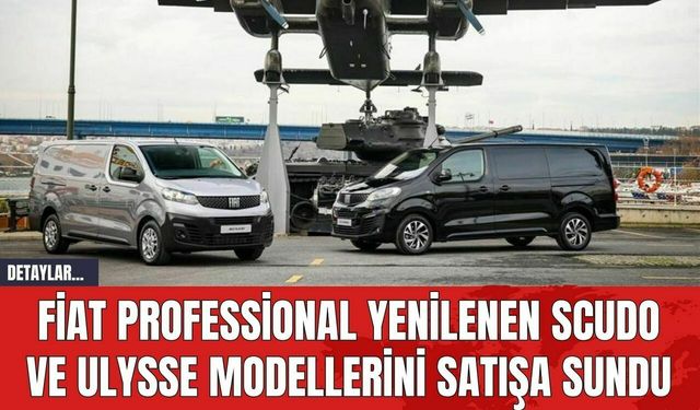 Fiat Professional Yenilenen Scudo ve Ulysse Modellerini Satışa Sundu