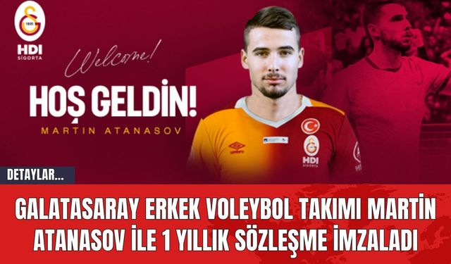 Galatasaray Erkek Voleybol Takımı Martin Atanasov ile 1 Yıllık Sözleşme İmzaladı