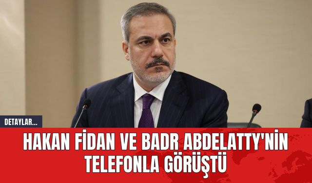 Hakan Fidan ve Badr Abdelatty'nin Telefonla Görüştü