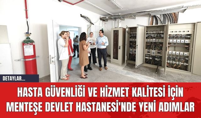 Hasta Güvenliği ve Hizmet Kalitesi İçin Menteşe Devlet Hastanesi'nde Yeni Adımlar