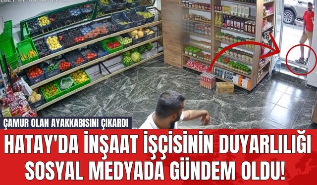 Hatay'da İnşaat İşçisinin Duyarlılığı Sosyal Medyada Gündem Oldu! Çamur Olan Ayakkabısını Çıkardı